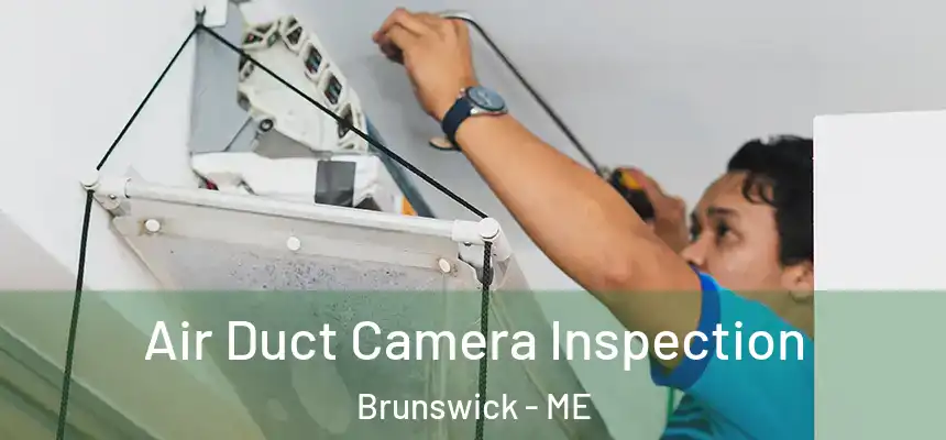 Air Duct Camera Inspection Brunswick - ME