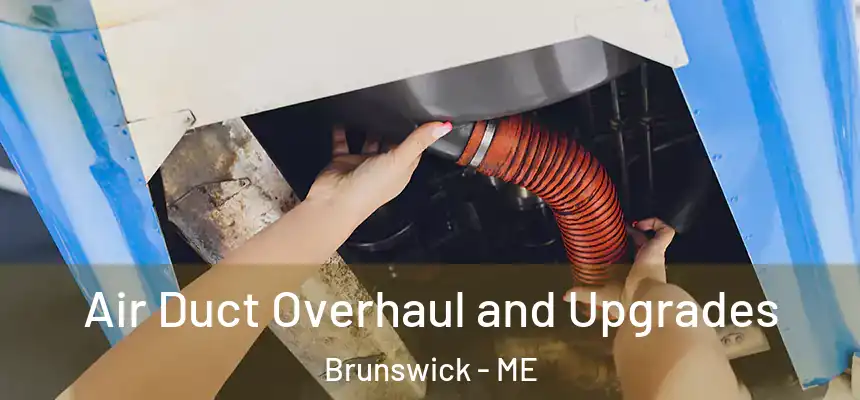  Air Duct Overhaul and Upgrades Brunswick - ME