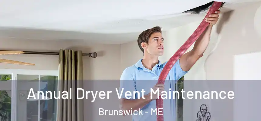  Annual Dryer Vent Maintenance Brunswick - ME