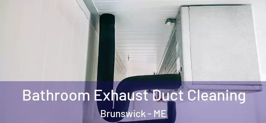 Bathroom Exhaust Duct Cleaning Brunswick - ME