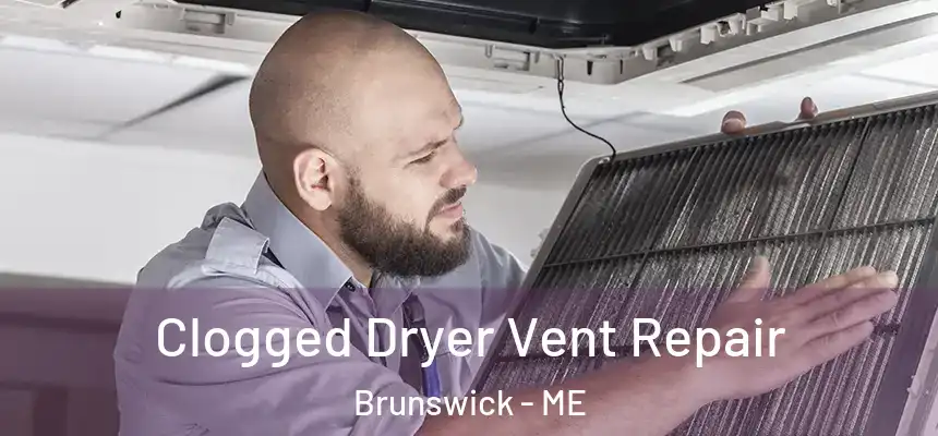Clogged Dryer Vent Repair Brunswick - ME