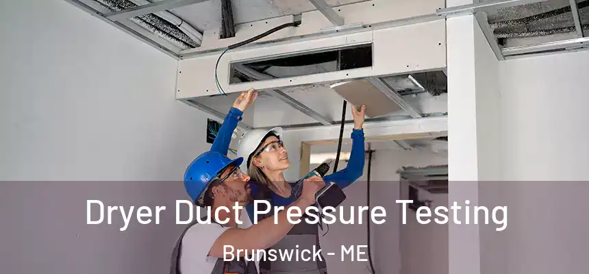 Dryer Duct Pressure Testing Brunswick - ME