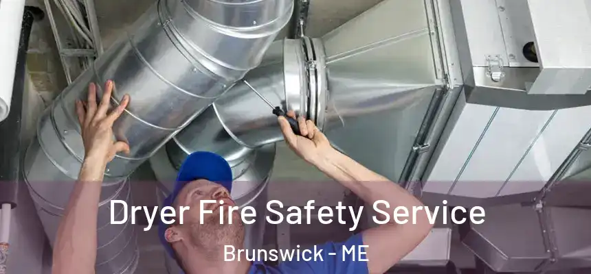 Dryer Fire Safety Service Brunswick - ME