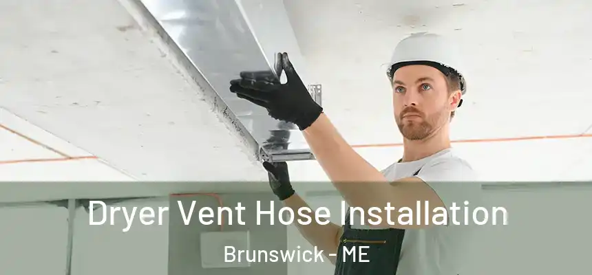  Dryer Vent Hose Installation Brunswick - ME