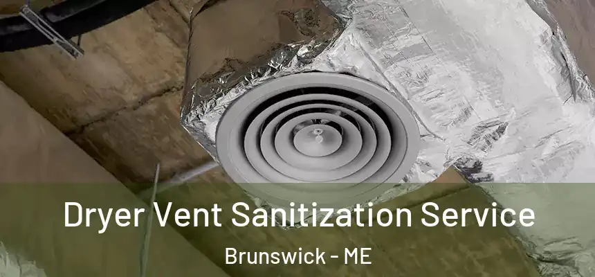  Dryer Vent Sanitization Service Brunswick - ME