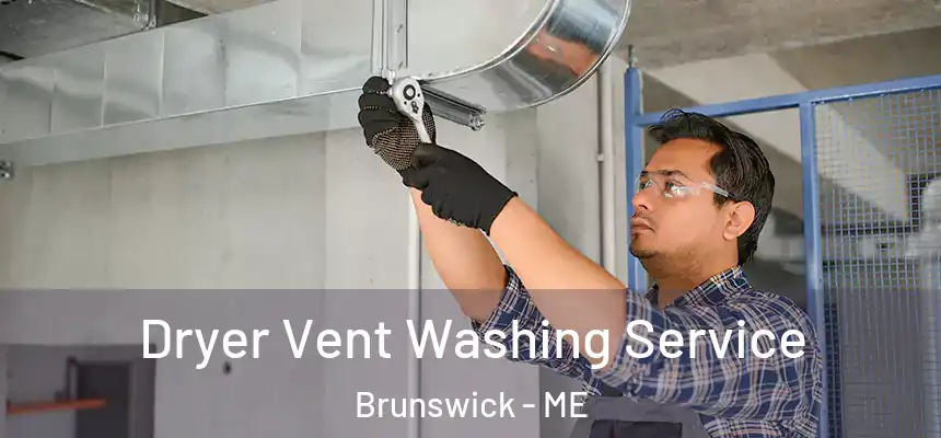 Dryer Vent Washing Service Brunswick - ME