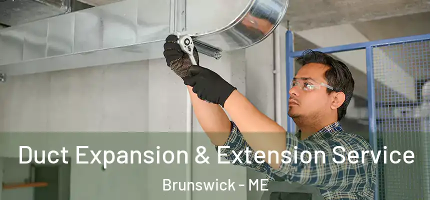 Duct Expansion & Extension Service Brunswick - ME