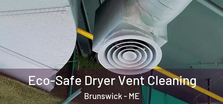 Eco-Safe Dryer Vent Cleaning Brunswick - ME