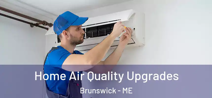 Home Air Quality Upgrades Brunswick - ME
