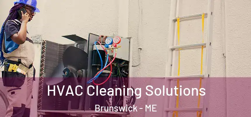 HVAC Cleaning Solutions Brunswick - ME
