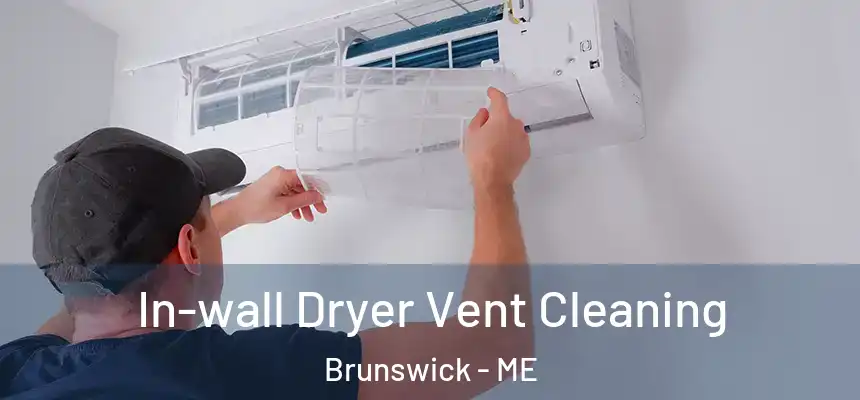 In-wall Dryer Vent Cleaning Brunswick - ME