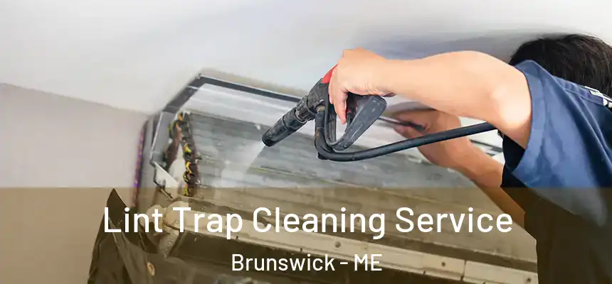 Lint Trap Cleaning Service Brunswick - ME