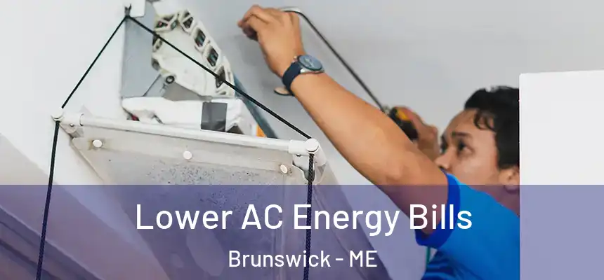 Lower AC Energy Bills Brunswick - ME