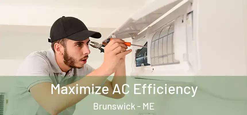 Maximize AC Efficiency Brunswick - ME