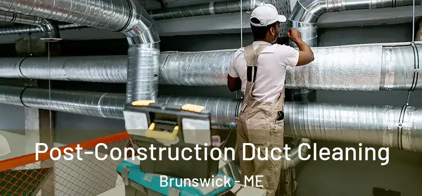  Post-Construction Duct Cleaning Brunswick - ME