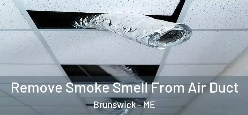 Remove Smoke Smell From Air Duct Brunswick - ME