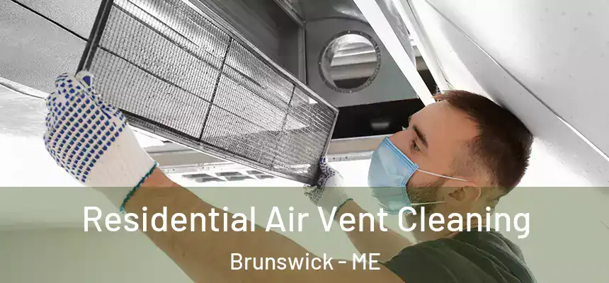 Residential Air Vent Cleaning Brunswick - ME