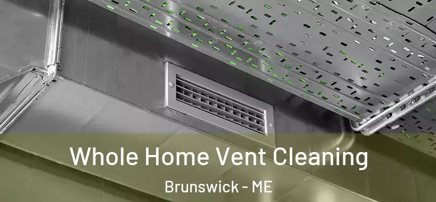 Whole Home Vent Cleaning Brunswick - ME