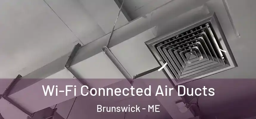 Wi-Fi Connected Air Ducts Brunswick - ME